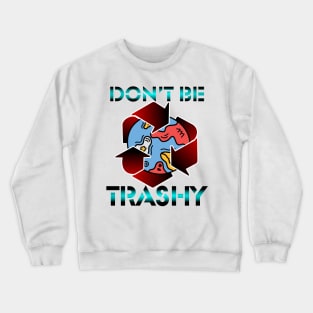 Don't Be Trashy Crewneck Sweatshirt